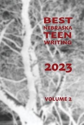 Best Nebraska Teen Writing 2023, Volume 2 - cover