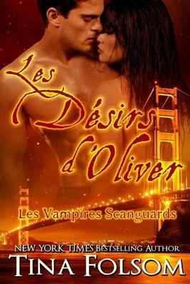 Les desirs d'Oliver (Les Vampires Scanguards - Tome 7) - Tina Folsom - cover