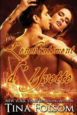L'enchantement d'Yvette (Les Vampires Scanguards - Tome 4) - Tina Folsom - cover