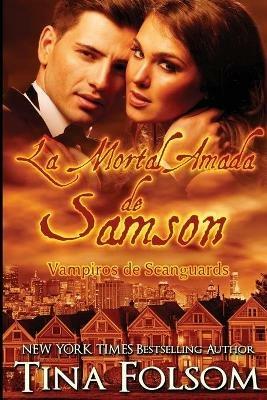 La Mortal Amada de Samson (Vampiros de Scanguards 1) - Tina Folsom - cover