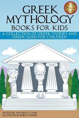 Greek Mythology Books for Kids: A Collection of Greek Stories and Greek Gods for Children - cover
