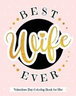 Best Wife Ever - Valentines Day Coloring Book for Her: Delectable Treats and Eats Adult Coloring Book for Relaxation - A Goodie for Your Special Valentine