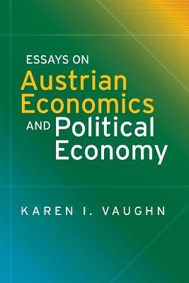 Essays on Austrian Economics and Political Economy - Karen I Vaughn - cover