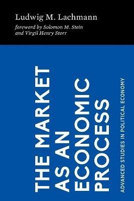 The Market as an Economic Process - Ludwig M Lachmann - cover