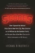 Scores: How I Opened the Hottest Strip Club in New York City, Was Extorted out of Millions by the Gambino Family, and Became One of the Most Successful Mafia Info