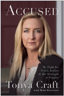 Accused: My Fight for Truth, Justice, and the Strength to Forgive - Tonya Craft,Mark Dagostino - cover
