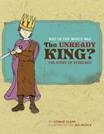 Who in the World Was The Unready King?