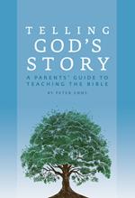 Telling God's Story: A Parents' Guide to Teaching the Bible (Telling God's Story)