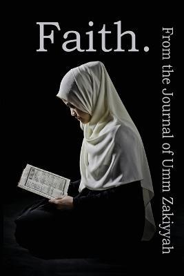 Faith. From the Journal of Umm Zakiyyah - Umm Zakiyyah - cover