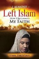 I Almost Left Islam: How I Reclaimed My Faith - Umm Zakiyyah - cover