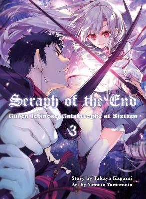Seraph Of The End 3: Guren Ichinose: Catastrope at Sixteen - Takaya Kagami,Yamato Yamamoto - cover