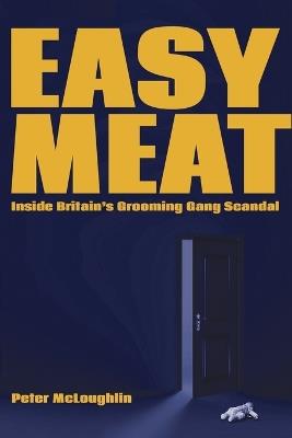 Easy Meat: Inside the British Grooming Gang Scandal - Peter McLoughlin - cover