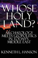 Whose Holy Land?: Archaeology Meets Geopolitics in Today's Middle East