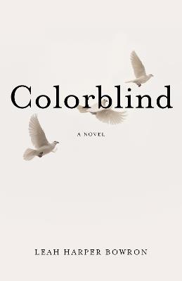 Colorblind: A Novel - Leah Harper Bowron - cover