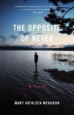 The Opposite of Never: A Novel - Mary Kathleen Mehuron - cover