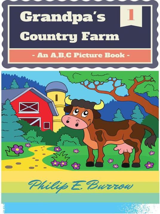 Grandpa's Country Farm: An A, B, C Picture Book - Philip E. Burrow - ebook