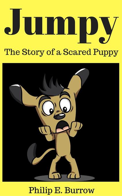 Jumpy - The Story of a Scared Puppy - Philip E. Burrow - ebook