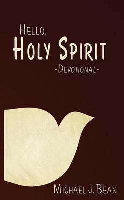 Hello, Holy Spirit - Michael J Bean - cover