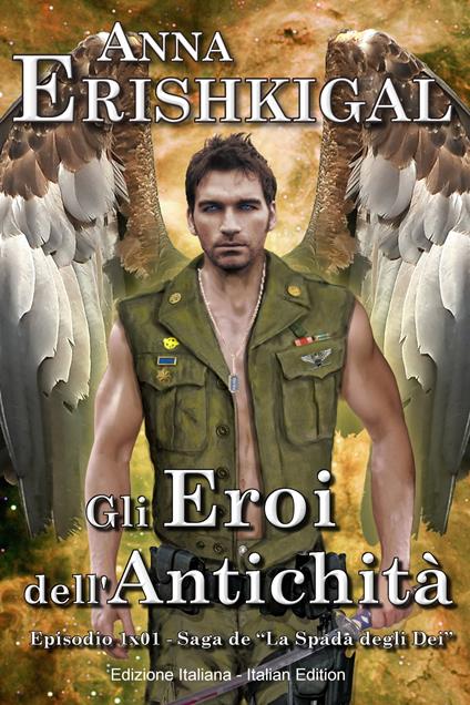 Gli Eroi dell’Antichità: Un Romanzo Breve (Edizione Italiana) - Anna Erishkigal - ebook