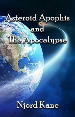 Asteroid Apophis and the Apocalypse - Njord Kane - cover