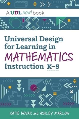 Universal Design for Learning in Mathematics Instruction, K-5 - Katie Novak,Ashley Marlow - cover