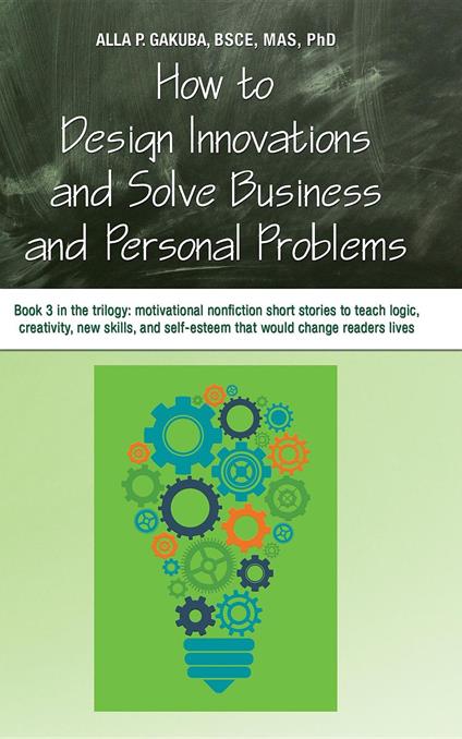 HOW TO DESIGN INNOVATIONS AND SOLVE BUSINESS AND PERSONAL PROBLEMS: Book 3 in the trilogy