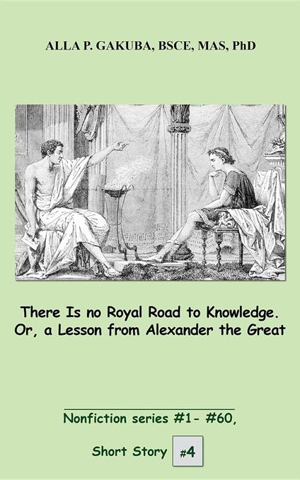 There Is no Royal Road to Knowledge. Or, a Lesson from Alexander the Great.