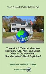 There Are 3 Types of American Capitalism. Old, New, and Global. What is Old Capitalism? New Capitalism? Global Capitalism?