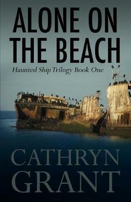 Alone on the Beach: The Haunted Ship Trilogy Book One - Cathryn Grant - cover