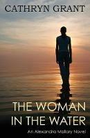 The Woman in the Water: (a Psychological Suspense Novel) (Alexandra Mallory Book 2) - Cathryn Grant - cover