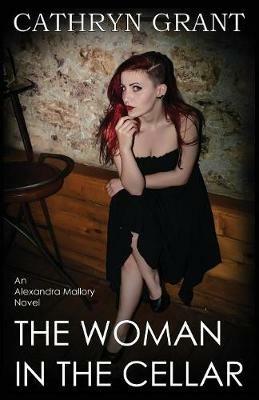 The Woman in the Cellar: (a Psychological Suspense Novel) (Alexandra Mallory Book 8) - Cathryn Grant - cover
