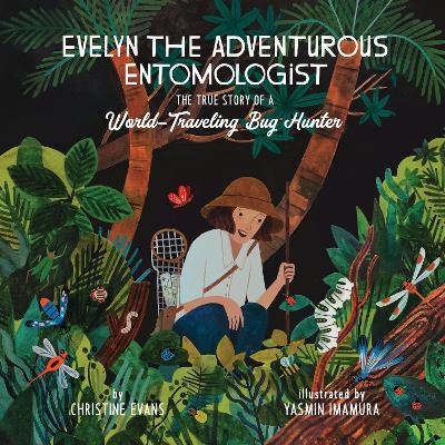 Evelyn the Adventurous Entomologist: The True Story of a World-Traveling Bug Hunter - Christine Evans - cover