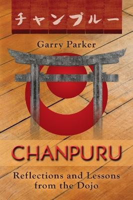 Chanpuru: Reflections and Lessons from the Dojo - Garry Parker - cover