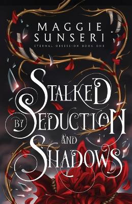 Stalked by Seduction and Shadows - Maggie Sunseri - cover