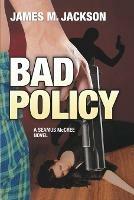 Bad Policy - James M Jackson - cover