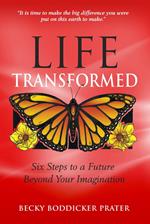 Life Transformed: Six Steps to a Future Beyond Your Imagination