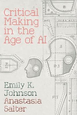 Critical Making in the Age of AI - Emily Johnson,Anastasia Salter - cover