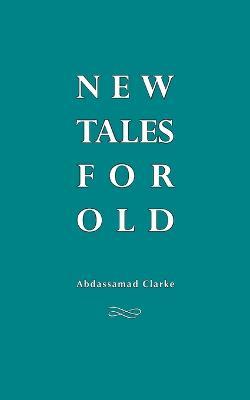 New Tales For Old: Robin Nuruddin Hood, Dracula, Otello, Oisin and other stories - Abdassamad Clarke - cover