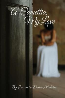 A Camellia, My Love - Jeramie Dean Melvin - cover