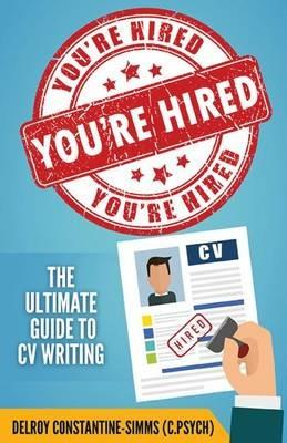 You're Hired!: The Ultimate Guide to CV Writing - Delroy Constantine-Simms - cover