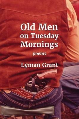 Old Men on Tuesday Mornings - Lyman Grant - cover