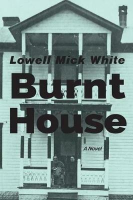 Burnt House - Lowell Mick White - cover
