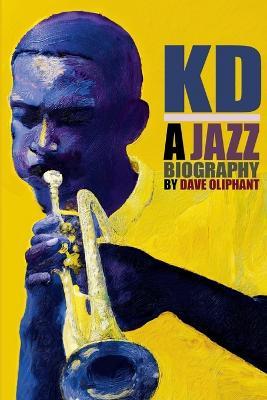 Kd: a Jazz Biography - Dave Oliphant - cover