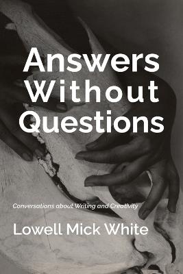 Answers Without Questions - Lowell Mick White - cover