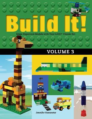 Build It! Volume 3: Make Supercool Models with Your LEGO (R) Classic Set - Jennifer Kemmeter - cover