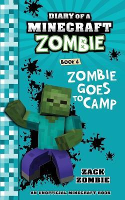 Diary of a Minecraft Zombie Book 6: Zombie Goes to Camp - Zack Zombie - cover