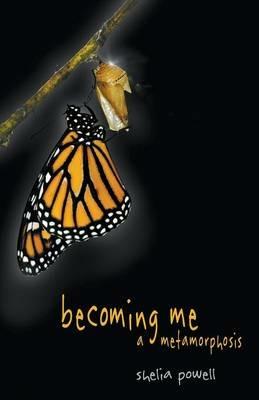 Becoming Me - A Metamorphosis - Shelia Powell - cover