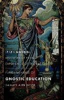 Fundamentals of Gnostic Education - New Edition: Learn Gnosis: Knowledge from Experience of the Facts