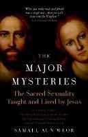 Major Mysteries: The Sacred Sexuality Taught and Lived by Jesus