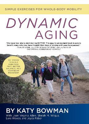 Dynamic Aging: Simple Exercises for Whole Body Mobility - Katy Bowman - cover